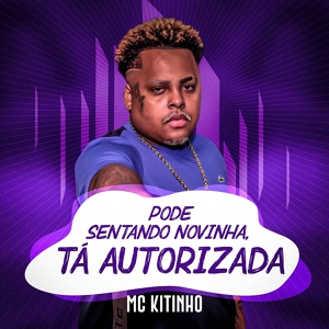 Обложка для Mc Kitinho - Pode Sentando Novinha, Tá Autorizada