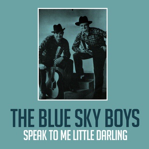 Обложка для The Blue Sky Boys - Speak to Me Little Darling