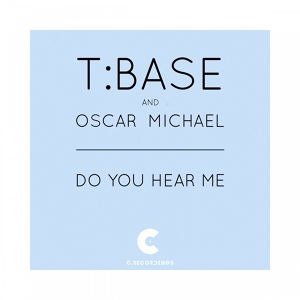 Обложка для T.Base feat. Oscar Michael - Do You Hear Me