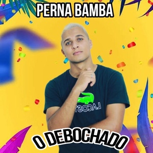 Обложка для O Debochado - Perna Bamba