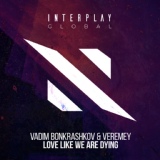 Обложка для Vadim Bonkrashkov & Veremey - Love Like We Are Dying (Extended Mix)