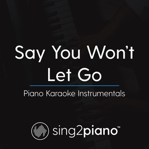 Обложка для Sing2Piano - Say You Won't Let Go (Higher Key) [Originally Performed By James Arthur]
