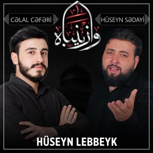 Обложка для Celal Ceferi feat. Huseyn Sedayi - Huseyn Lebbeyk
