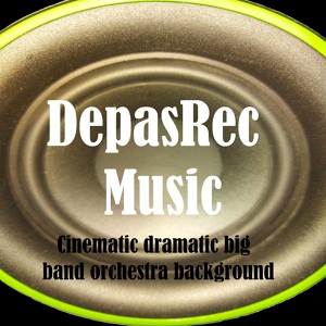 Обложка для DepasRec - Cinematic dramatic big band orchestra background
