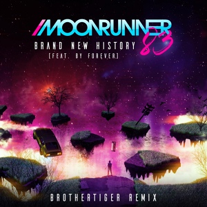 Обложка для Moonrunner83 - Brand New History (feat. BY FOREVER) [Brothertiger Remix]