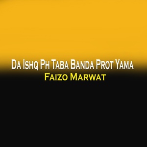 Обложка для Faizo Marwat - Da Ishq Ph Taba Banda Prot Yama