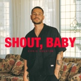 Обложка для Chris Holsten - Shout, baby