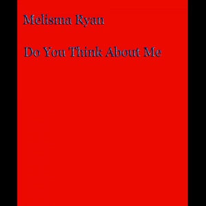 Обложка для Melisma Ryan - Do You Think About Me