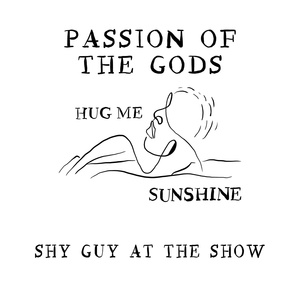 Обложка для shy guy at the show - Passion of the Gods (Hug Me Sunshine)