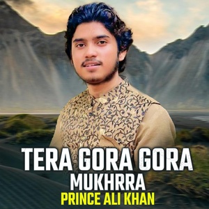 Обложка для Prince Ali Khan - Tera Gora Gora Mukhrra