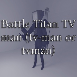 Обложка для MEMEPEDIAS - Battle Titan TV Man (Tv-Man or Tvman) [SPEEDUP VERSION]