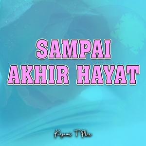 Обложка для Kyomi T Plex - Sampai Akhir Hayat