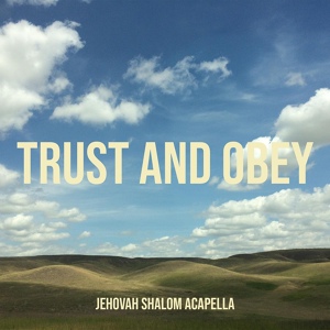 Обложка для JEHOVAH SHALOM ACAPELLA - Trust and Obey