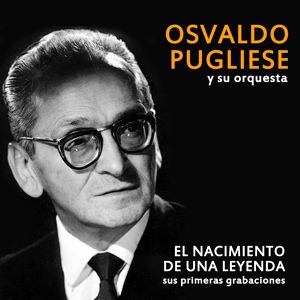 Обложка для Osvaldo Pugliese y Su Orquesta feat. Roberto Chanel - Muchachos Comienza la Ronda