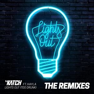 Обложка для DJ Katch feat. Hayla - Lights Out (Too Drunk) [feat. Hayla]