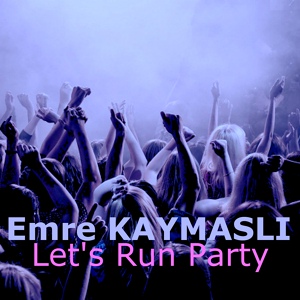 Обложка для Emre KAYMASLI - Let's Run Party