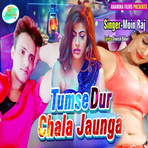 Обложка для Moin Raj - Tumse Dur Chala Jaunga