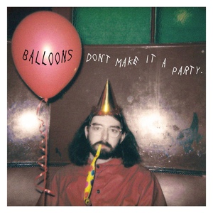 Обложка для Bandit - Balloons Don't Make It A Party