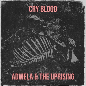 Обложка для Adwela & the Uprising - Cry Blood