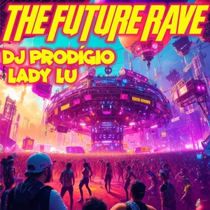 Обложка для DJ Prodígio feat. Lady Lu - The Future Rave