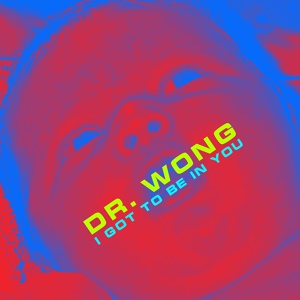 Обложка для DR. WONG - I Got to Be in You