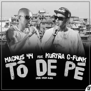 Обложка для Magnus 44 feat. Kuryña G-Funk - Tô de Pé