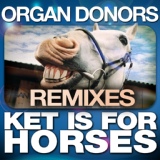 Обложка для Organ Donors - Ket Is for Horses(Duck & Cover Remix)