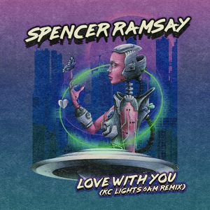 Обложка для Spencer Ramsay, KC Lights - Love With You