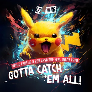 Обложка для Altijd Larstig & Rob Gasd'rop, Jason Paige - Gotta Catch 'Em All (Pokémon Theme)