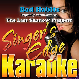 Обложка для Singer's Edge Karaoke - Bad Habits (Originally Performed by the Last Shadow Puppets) [Karaoke]