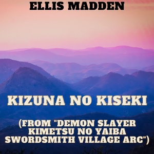 Обложка для Ellis Madden - Kizuna no Kiseki (from "Demon Slayer Kimetsu no Yaiba Swordsmith Village Arc")