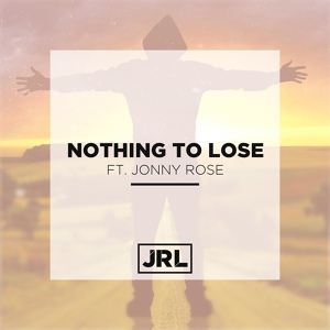 Обложка для JRL feat. Jonny Rose - Nothing to Lose