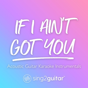Обложка для Sing2Guitar - If I Ain't Got You (Originally Performed by Alicia Keys)