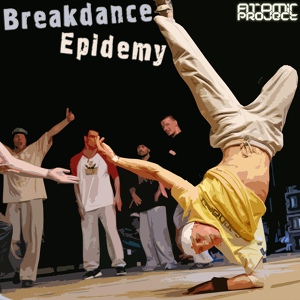 Обложка для Atomic Project - Breakdance Epidemy