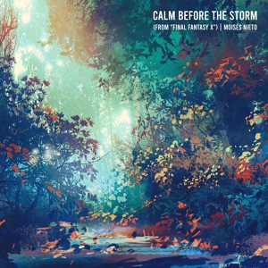 Обложка для Moisés Nieto - Calm Before the Storm (From "Final Fantasy X")