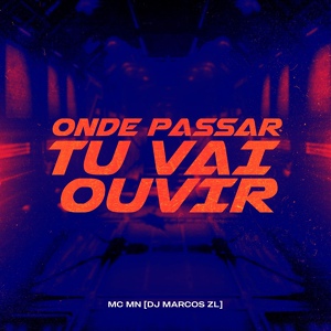 Обложка для Mc Mn, DJ Marcos ZL - Onde Passar Tu Vai Ouvir
