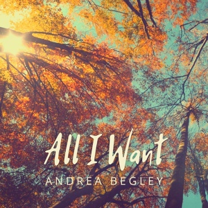 Обложка для Andrea Begley - All I Want