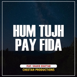 Обложка для Cheetah Productions feat. Shahid Khattab - Hum Tujh Pay Fida