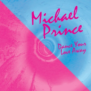 Обложка для Michael Prince - Dance Your Love Away