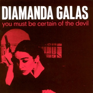 Обложка для Diamanda Galás - You Must Be Certain of the Devil