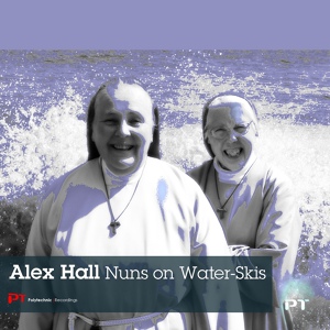 Обложка для Alex Hall - Nuns on Water-Skis