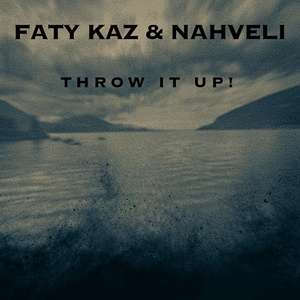 Обложка для Faty Kaz, Nahveli - Throw It Up!