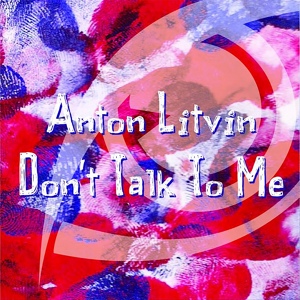 Обложка для Anton Litvin - Don't Talk To Me (Original Mix)_danceproject.info