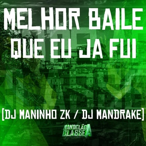 Обложка для Dj Mandrake, DJ Maninho ZK - Melhor Baile Que Eu Ja Fui