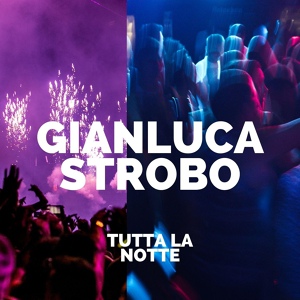 Обложка для Gianluca Strobo - Tutta La Notte