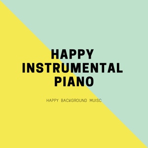 Обложка для Happy Instrumental Piano - Instrumental Background Music