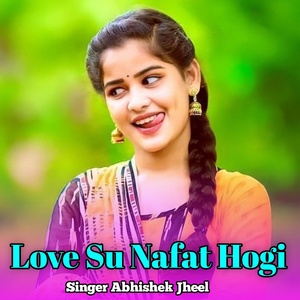 Обложка для Abhishek Jheel - Love Su Nafat Hogi