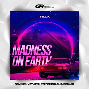 Обложка для FiLLiX - Madness On Earth (Beglad Remix)