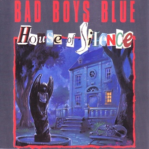 Обложка для Bad Boys Blue - House of Silence