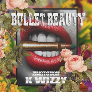 Обложка для ZingTouch feat. K Wizzy - Bullet Beauty (feat. K Wizzy)